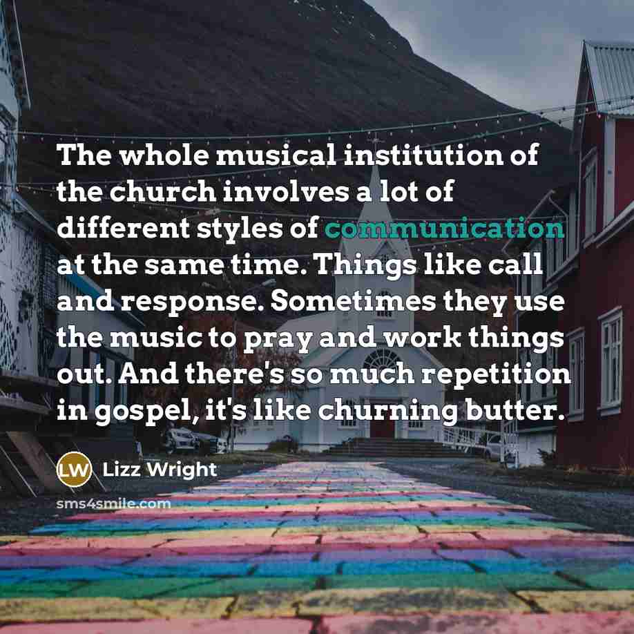 “The whole musical institution of the church involves a lot…” quote by Lizz Wright