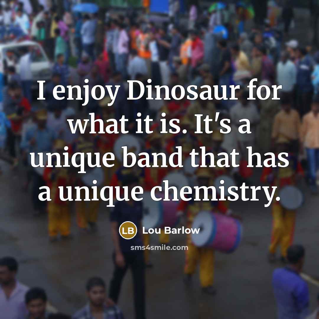 “I enjoy Dinosaur for what it is. It's a unique…” quote by Lou Barlow
