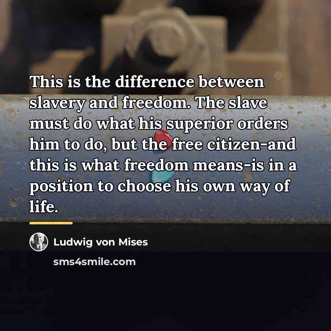 “This is the difference between slavery and freedom. The slave…” quote by Ludwig von Mises