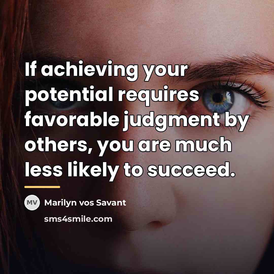 “If achieving your potential requires favorable judgment by others, you…” quote by Marilyn vos Savant