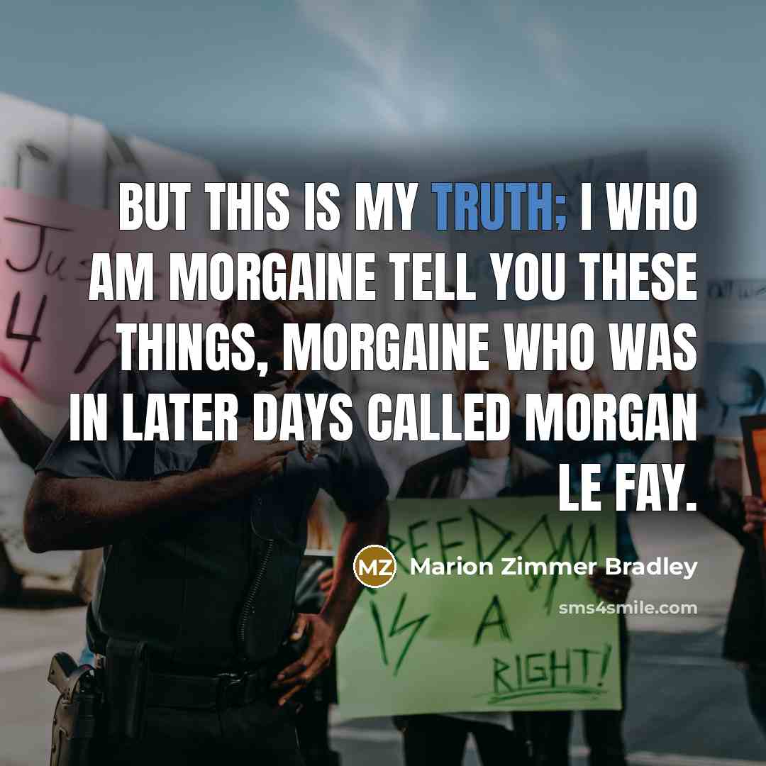 “But this is my truth; I who am Morgaine tell…” quote by Marion Zimmer Bradley