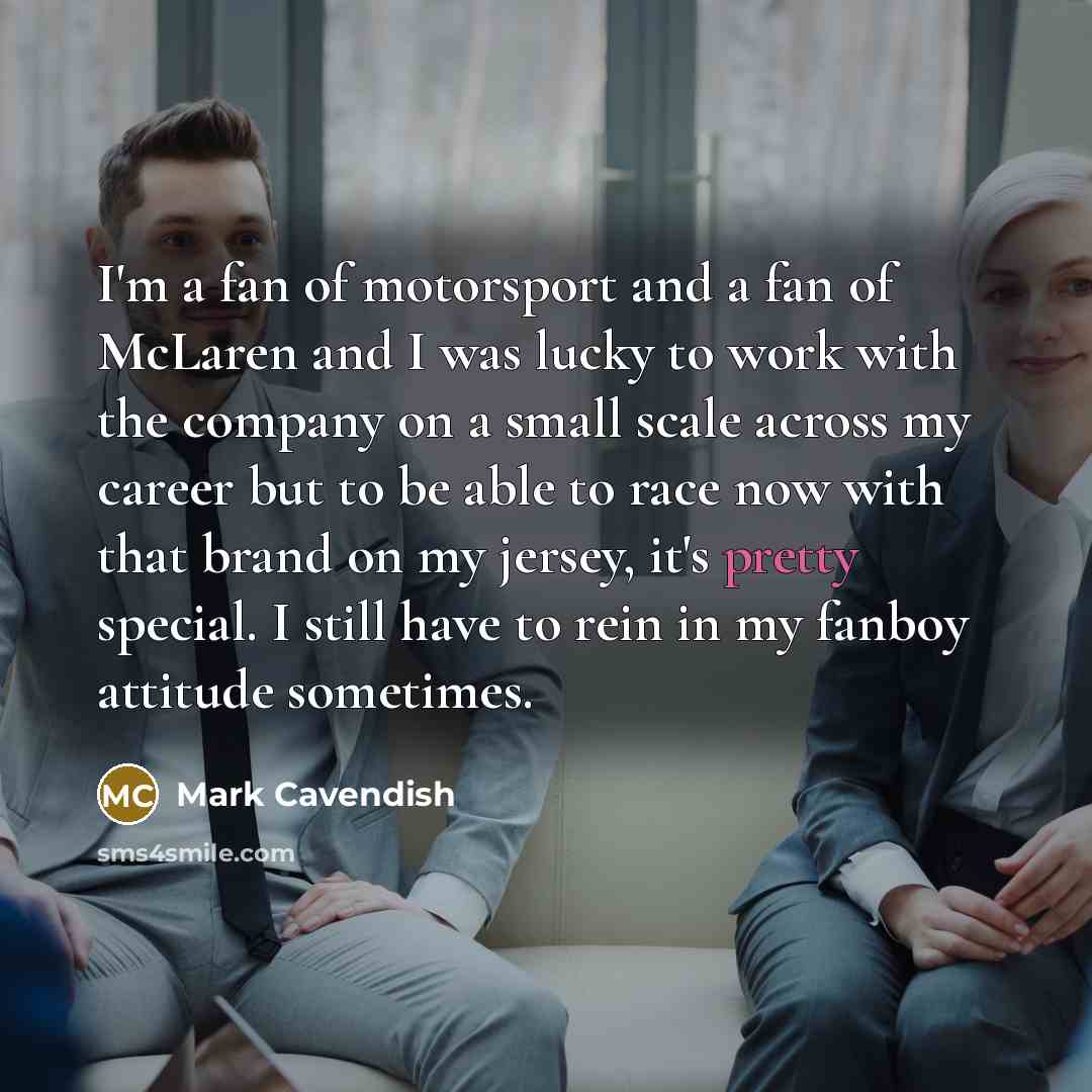 “I'm a fan of motorsport and a fan of McLaren…” quote by Mark Cavendish