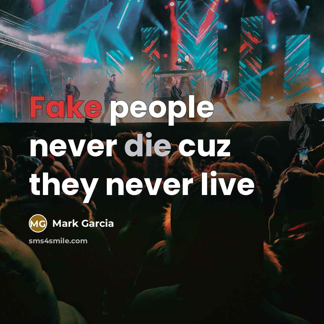 “Fake people never die cuz they never live” quote by Mark Garcia