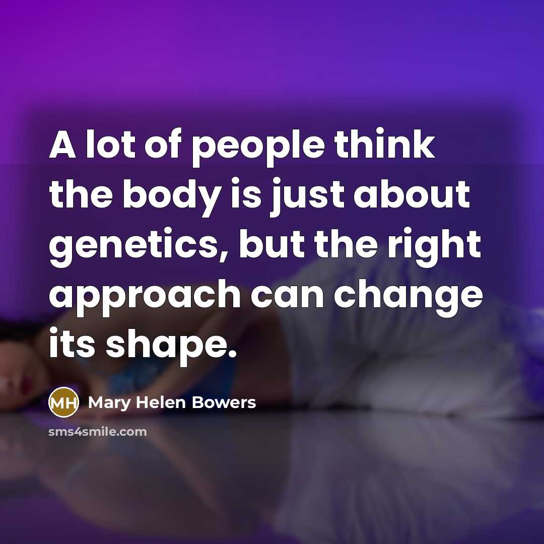 “A lot of people think the body is just about…” quote by Mary Helen Bowers