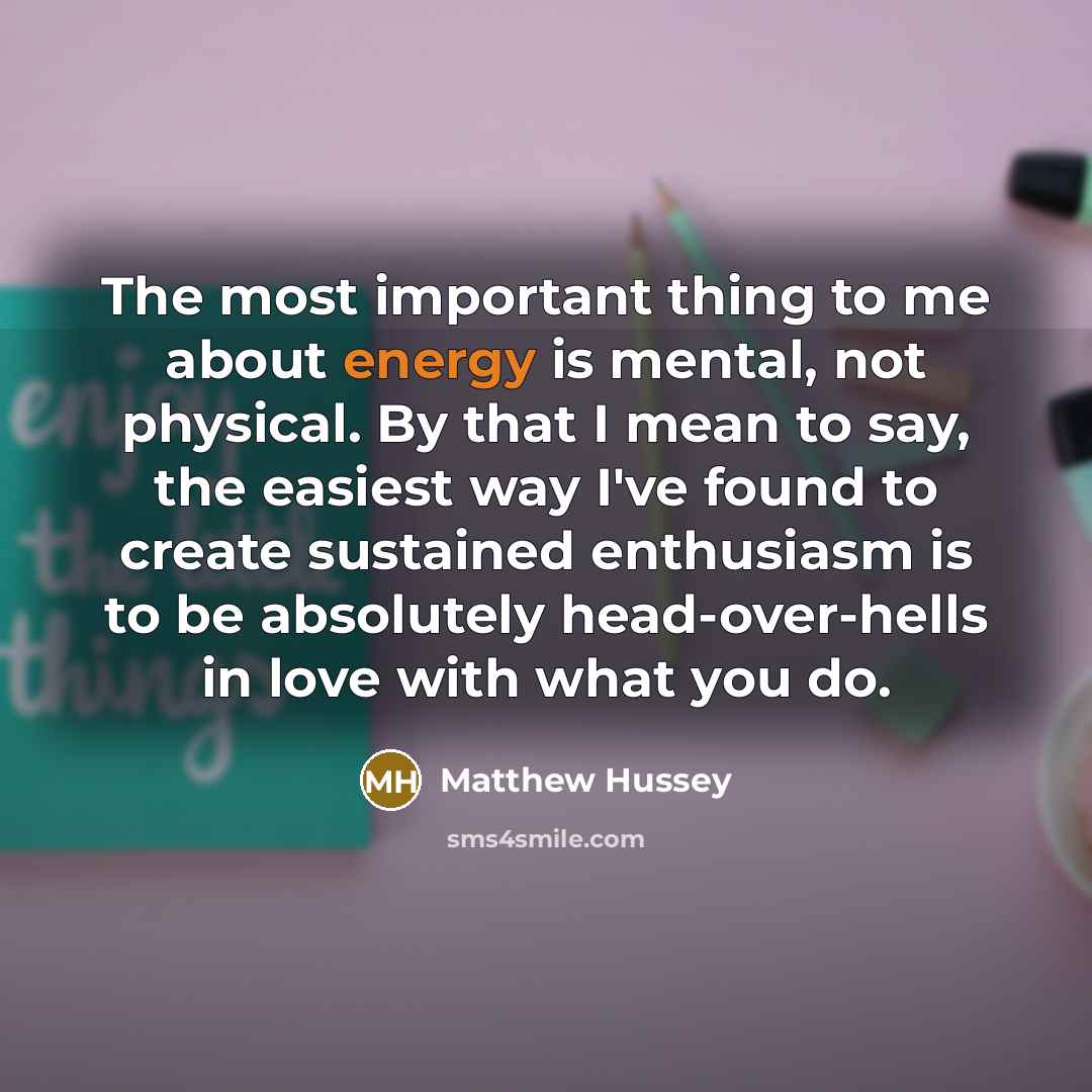 “The most important thing to me about energy is mental,…” quote by Matthew Hussey