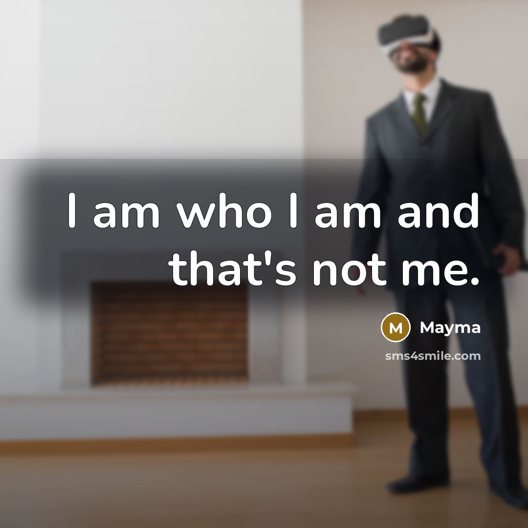 “I am who I am and that's not me.…” quote by Mayma