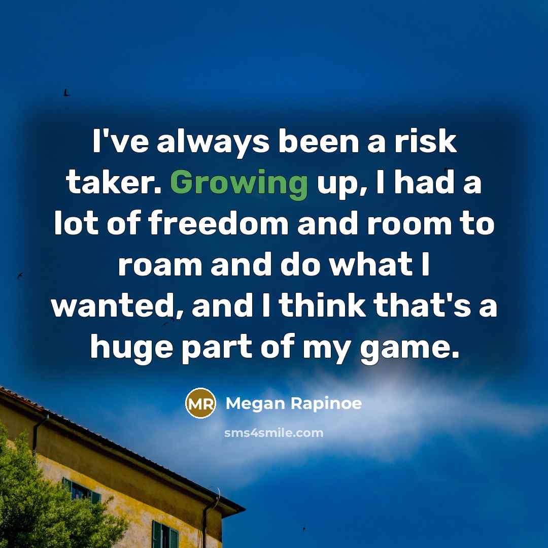 “I've always been a risk taker. Growing up, I had…” quote by Megan Rapinoe