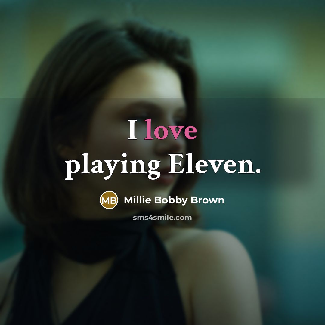 “I love playing Eleven.…” quote by Millie Bobby Brown