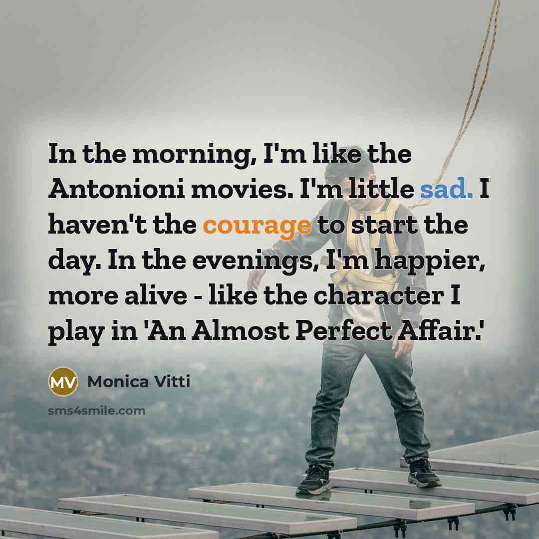 “In the morning, I'm like the Antonioni movies. I'm little…” quote by Monica Vitti