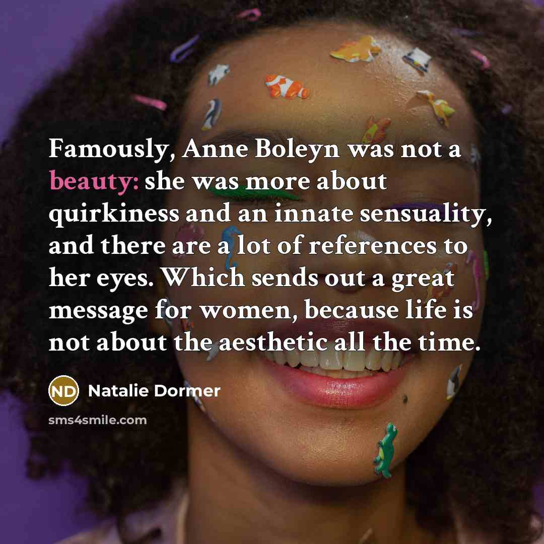 “Famously, Anne Boleyn was not a beauty: she was more…” quote by Natalie Dormer