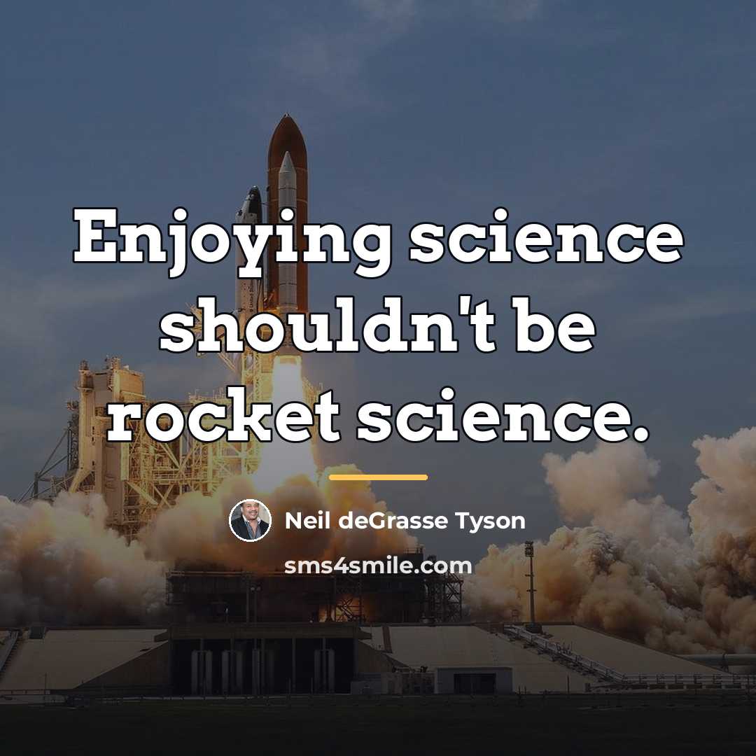 “Enjoying science shouldn't be rocket science.…” quote by Neil deGrasse Tyson