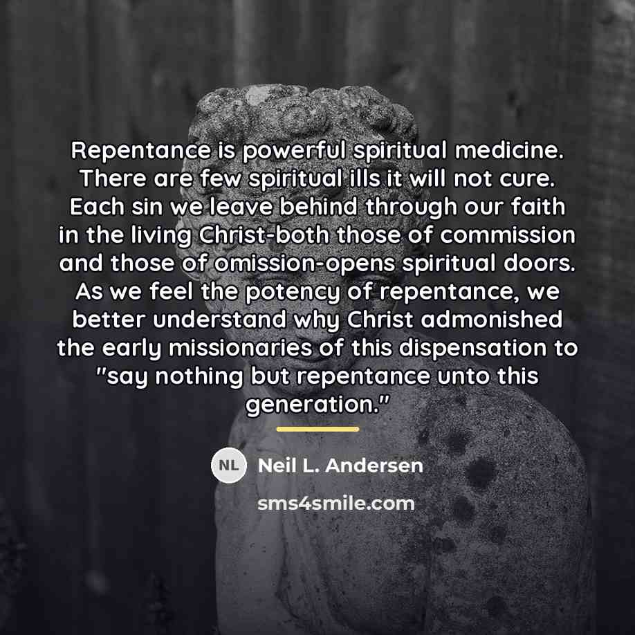 “Repentance is powerful spiritual medicine. There are few spiritual ills…” quote by Neil L. Andersen