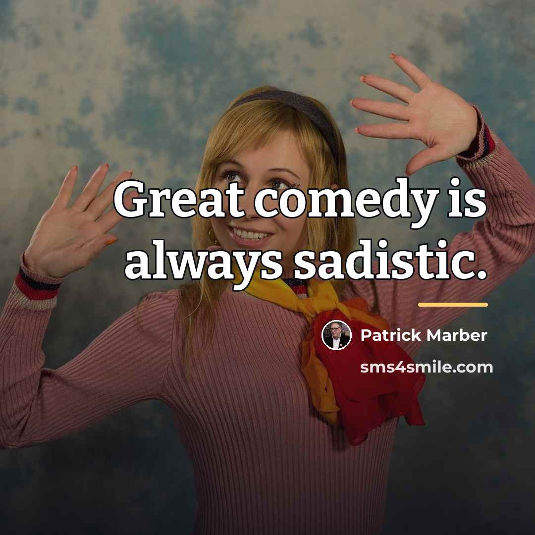 “Great comedy is always sadistic.…” quote by Patrick Marber