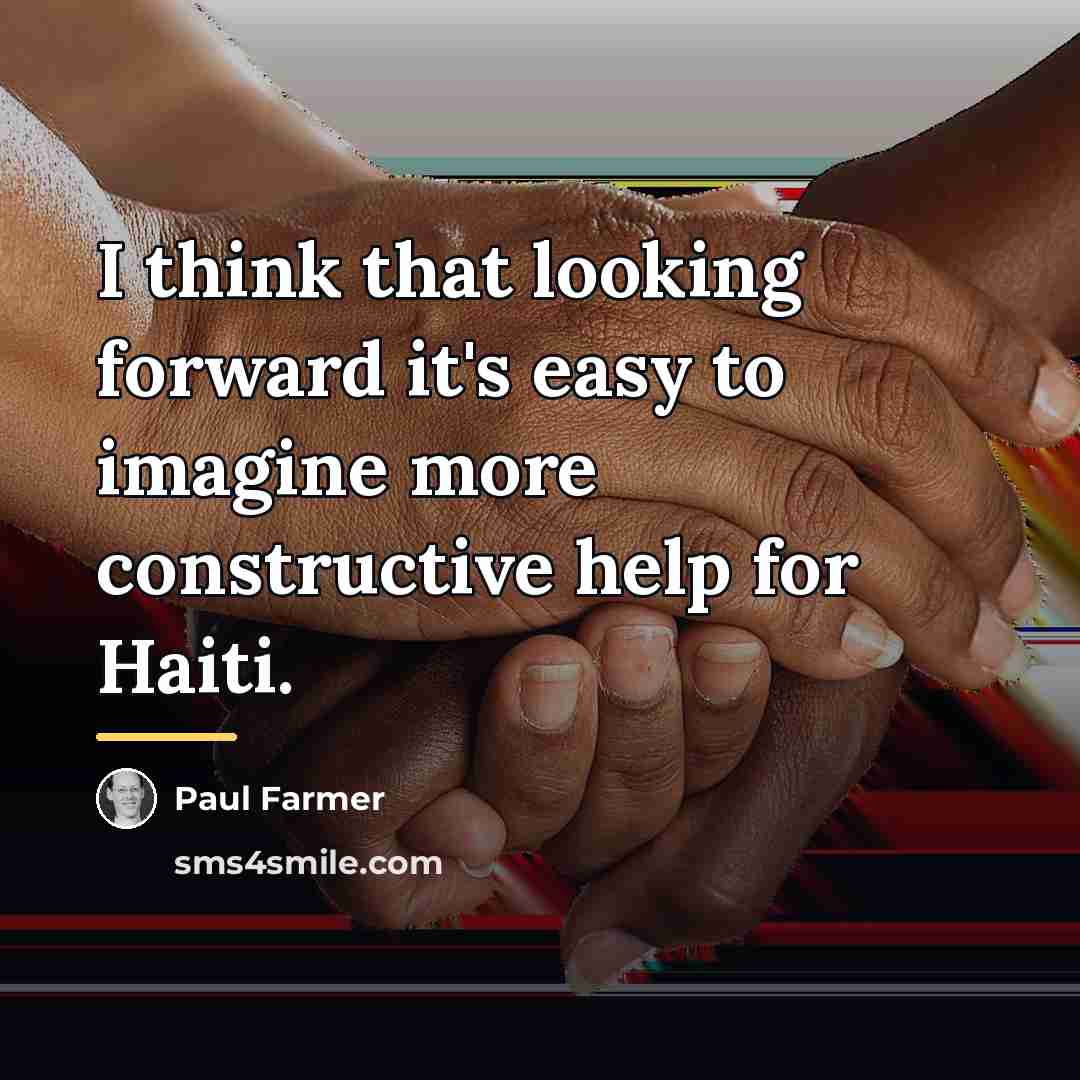 “I think that looking forward it's easy to imagine more…” quote by Paul Farmer