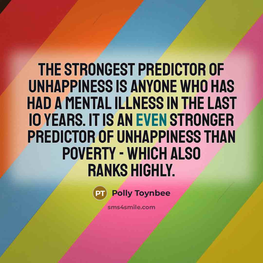 “The strongest predictor of unhappiness is anyone who has had…” quote by Polly Toynbee