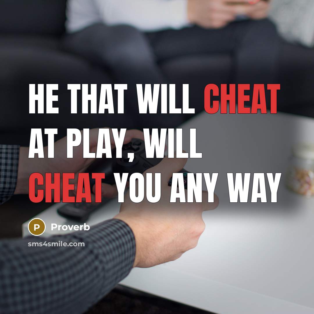 “He that will cheat at play, will cheat you any way” quote by Proverb