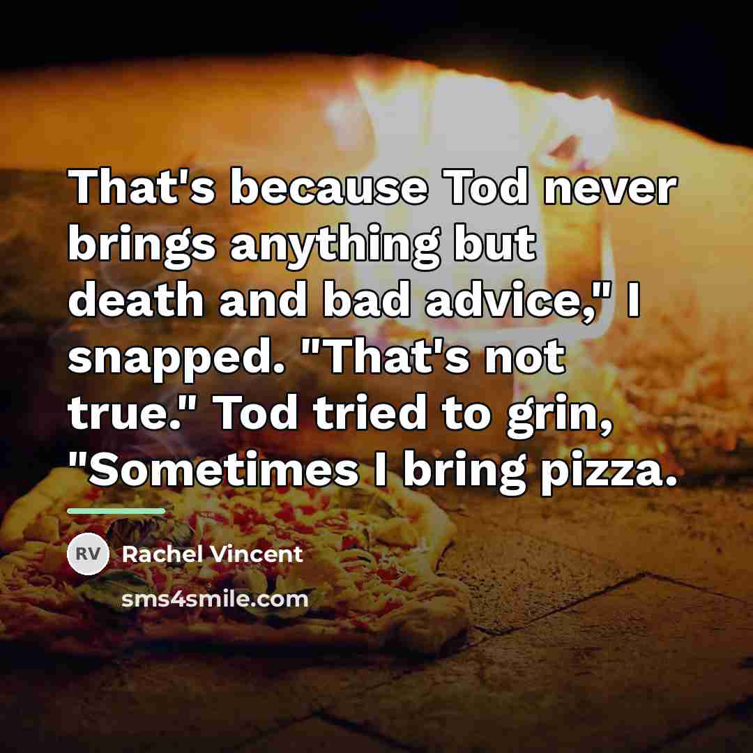 “That's because Tod never brings anything but death and bad…” quote by Rachel Vincent