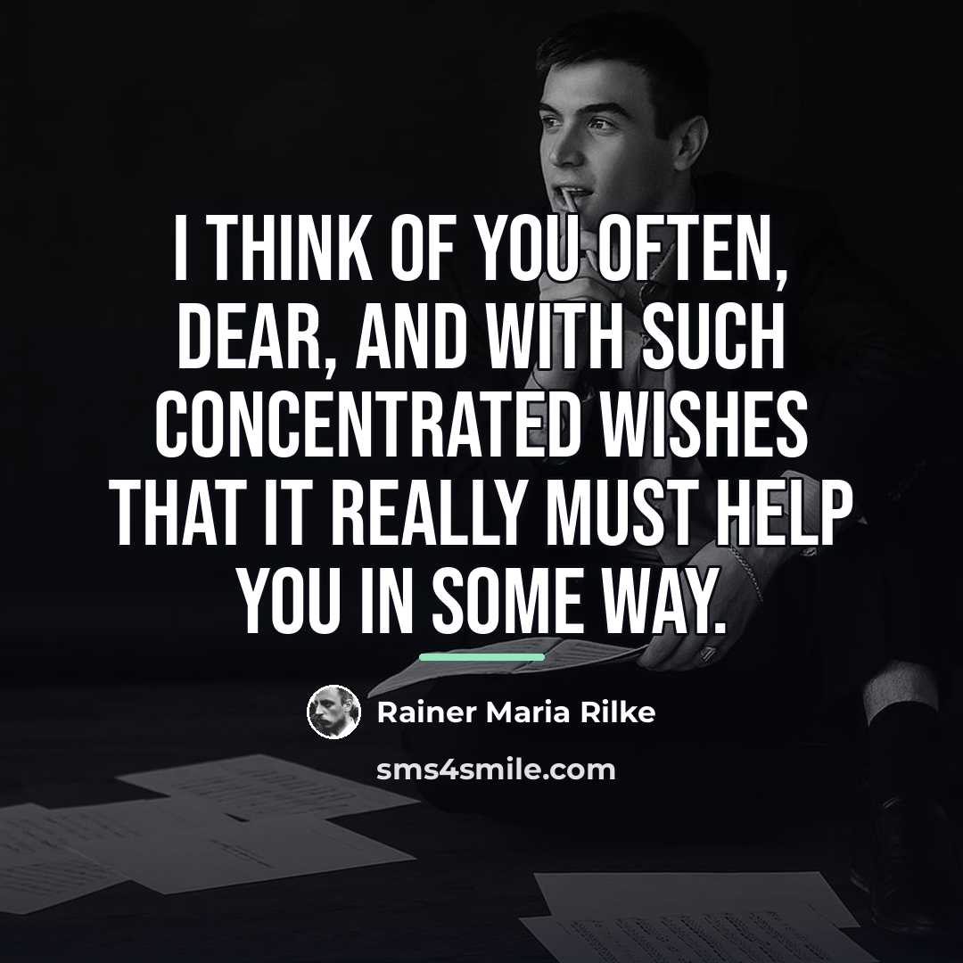 “I think of you often, dear, and with such concentrated…” quote by Rainer Maria Rilke