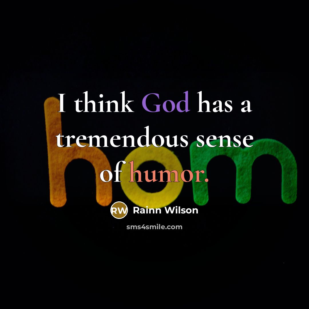 “I think God has a tremendous sense of humor.…” quote by Rainn Wilson