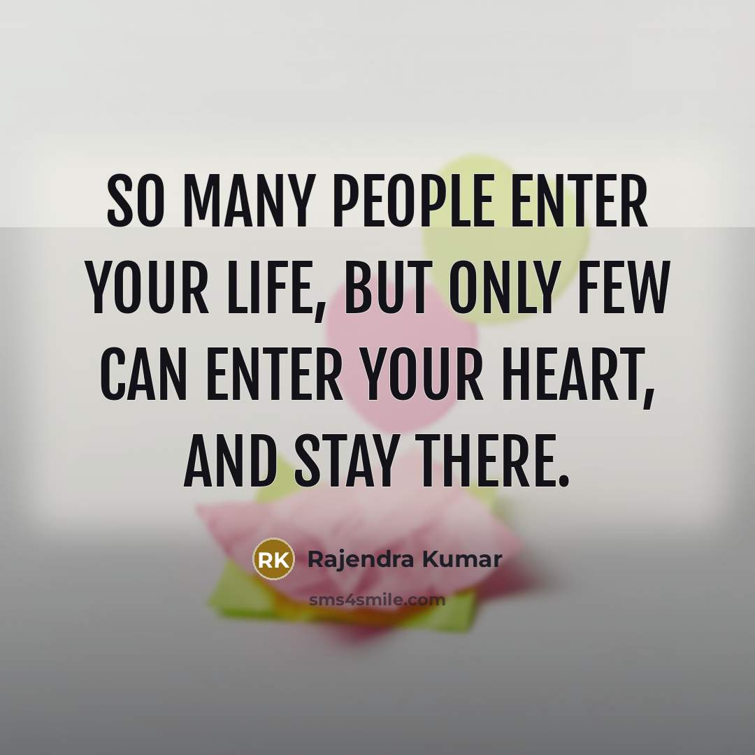 “So many people enter your life, but only few can…” quote by Rajendra Kumar