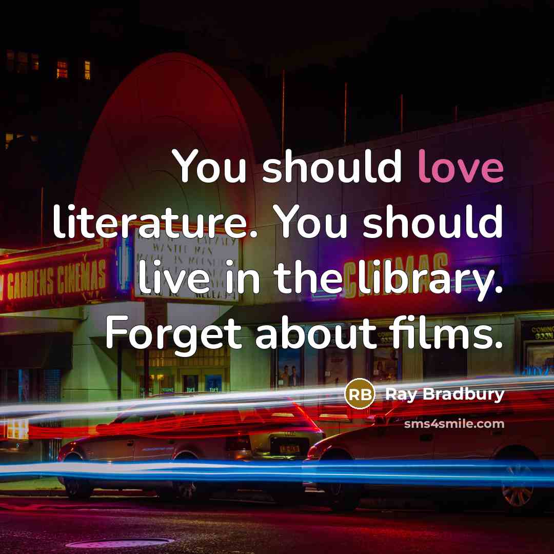 “You should love literature. You should live in the library.…” quote by Ray Bradbury