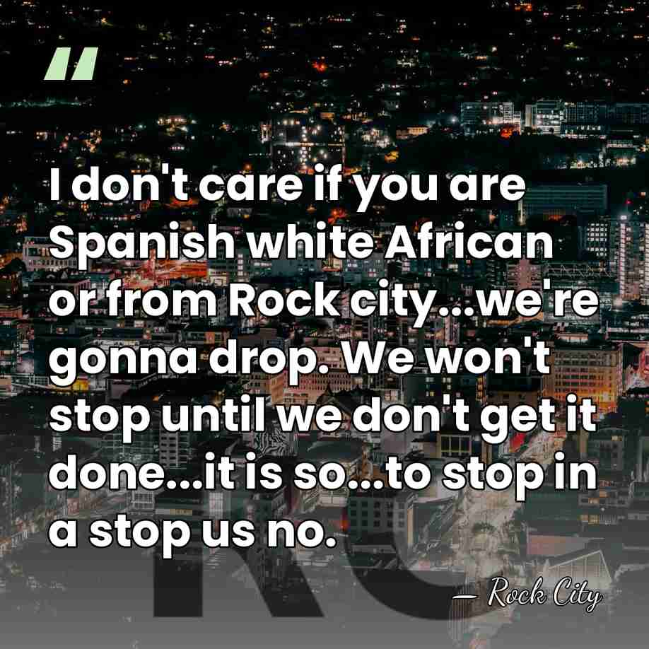 I don't care if you are Spanish white African or from Rock&hellip; - Rock City
