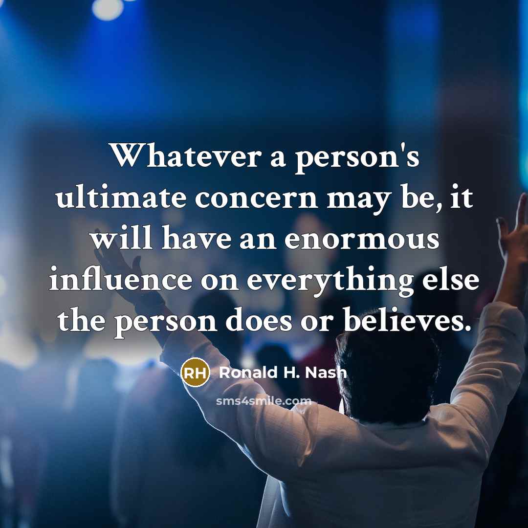 “Whatever a person's ultimate concern may be, it will have…” quote by Ronald H. Nash
