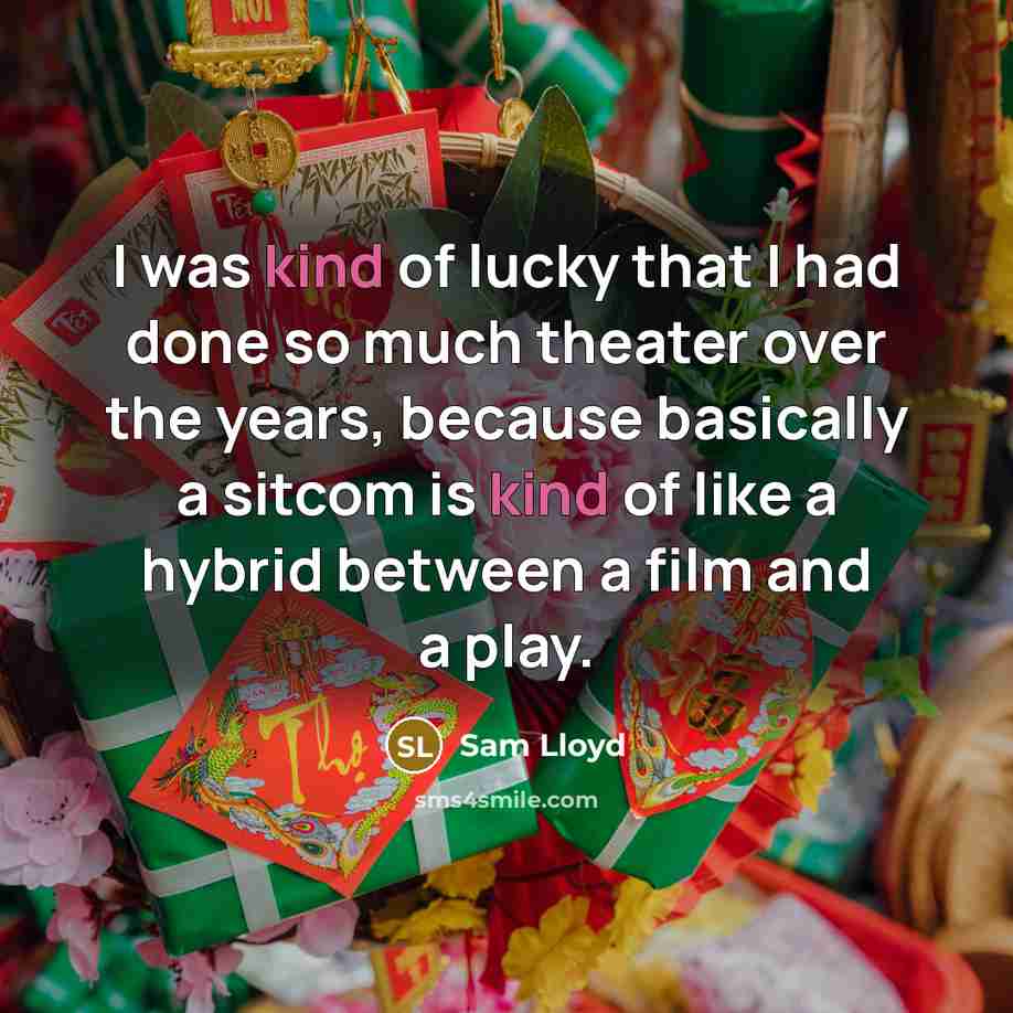 “I was kind of lucky that I had done so…” quote by Sam Lloyd