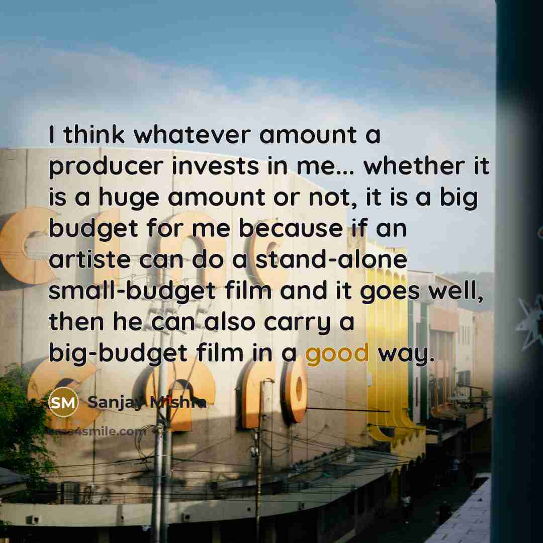 “I think whatever amount a producer invests in me... whether…” quote by Sanjay Mishra