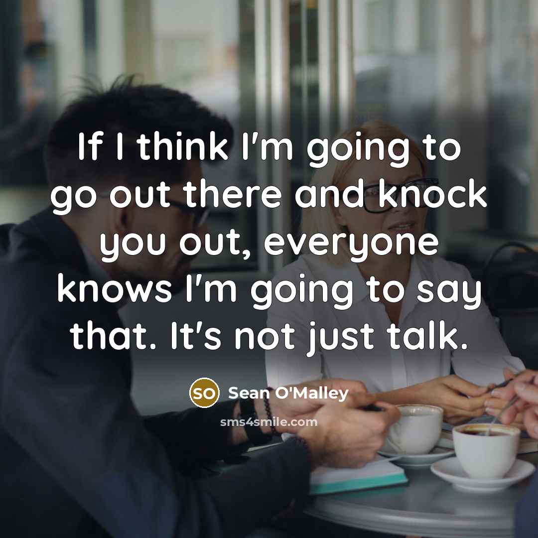 “If I think I'm going to go out there and…” quote by Sean O'Malley