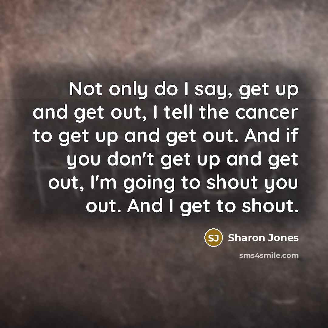 “Not only do I say, get up and get out,…” quote by Sharon Jones