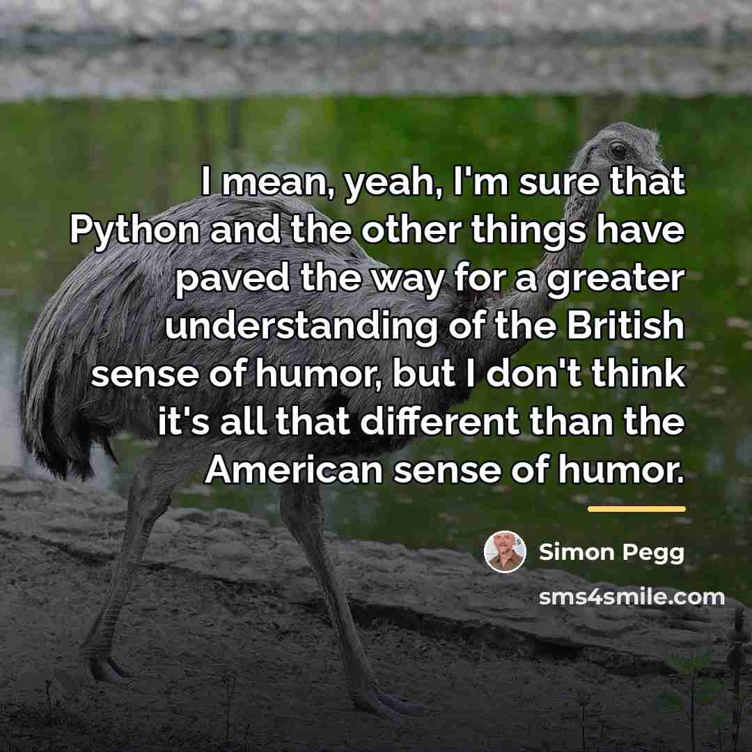 “I mean, yeah, I'm sure that Python and the other…” quote by Simon Pegg