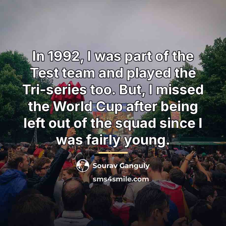 “In 1992, I was part of the Test team and…” quote by Sourav Ganguly