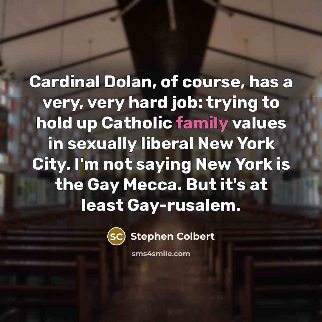 “Cardinal Dolan, of course, has a very, very hard job:…” quote by Stephen Colbert