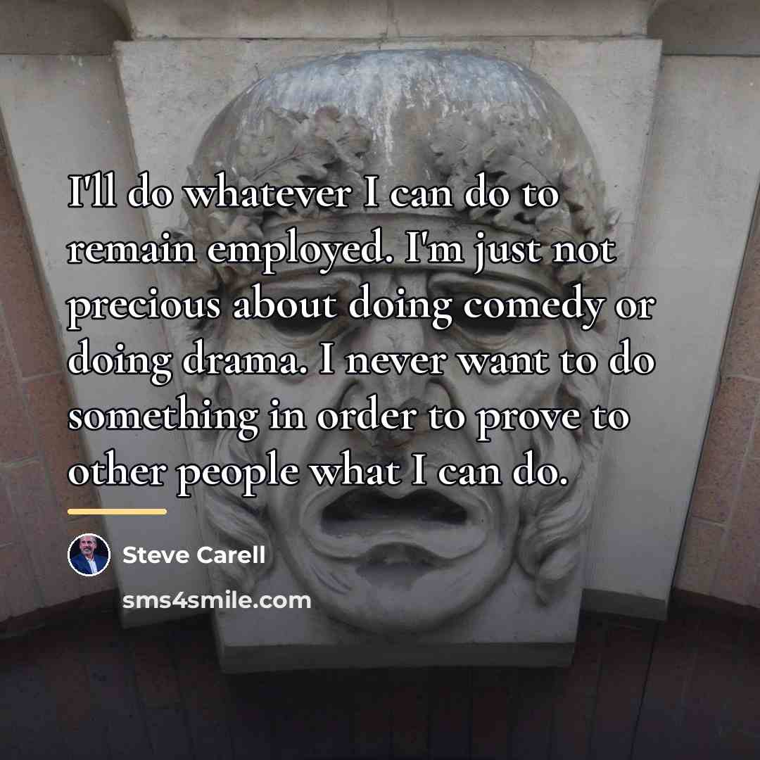 “I'll do whatever I can do to remain employed. I'm…” quote by Steve Carell