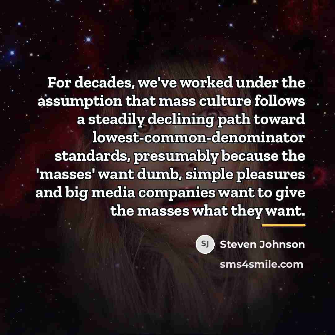 “For decades, we've worked under the assumption that mass culture…” quote by Steven Johnson