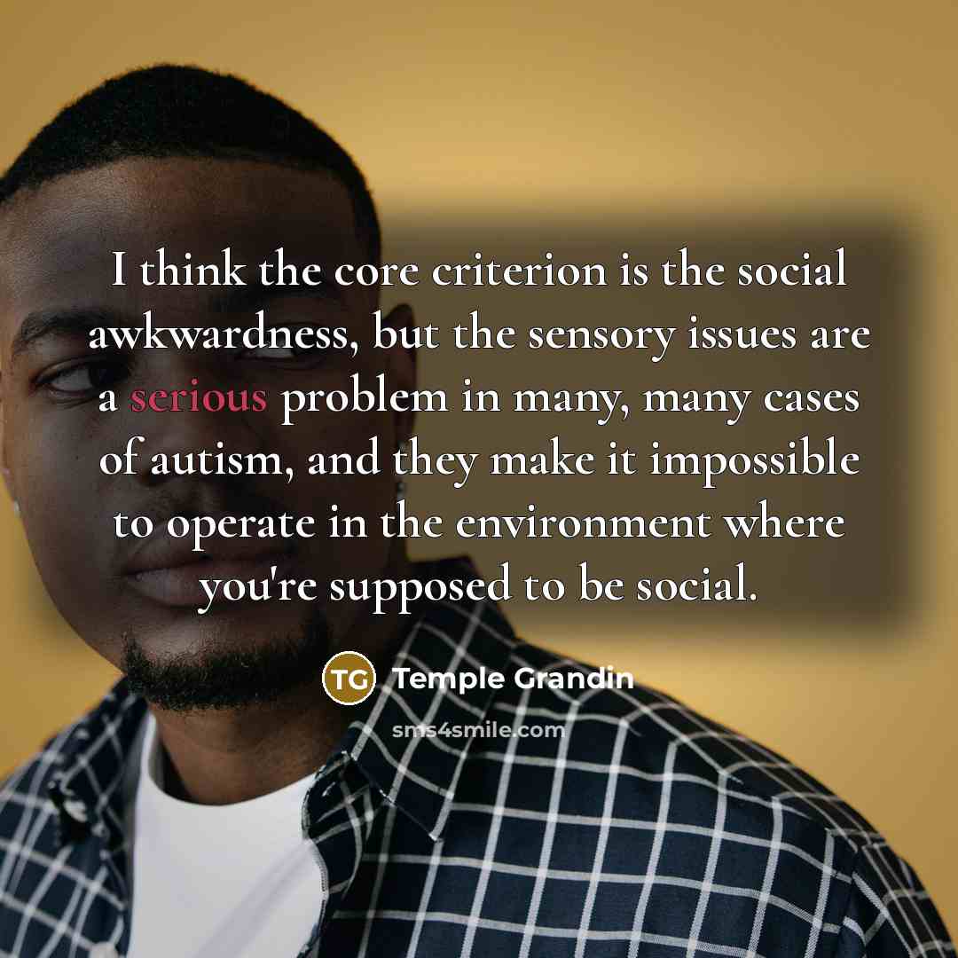 “I think the core criterion is the social awkwardness, but…” quote by Temple Grandin