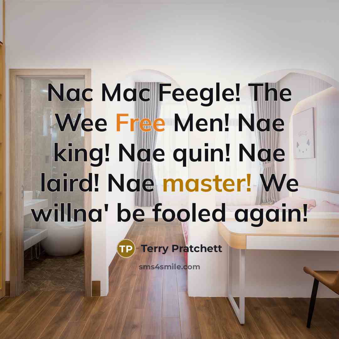 “Nac Mac Feegle! The Wee Free Men! Nae king! Nae…” quote by Terry Pratchett