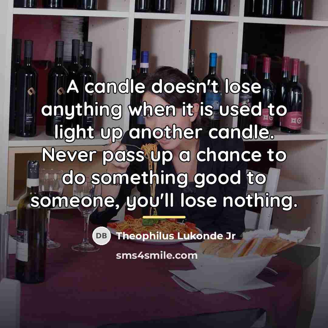 “A candle doesn't lose anything when it is used to…” quote by Theophilus Lukonde Jr