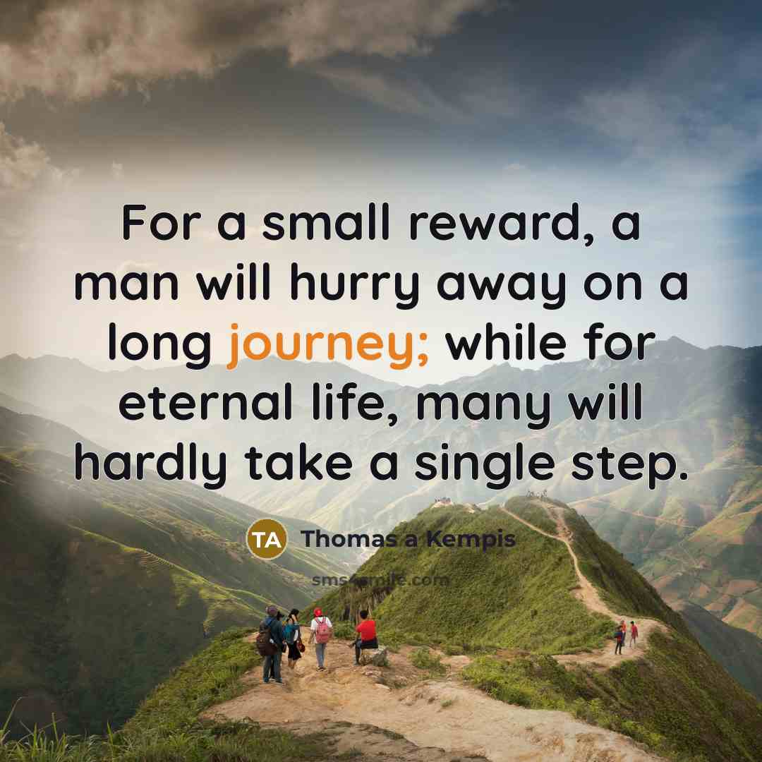 “For a small reward, a man will hurry away on…” quote by Thomas a Kempis