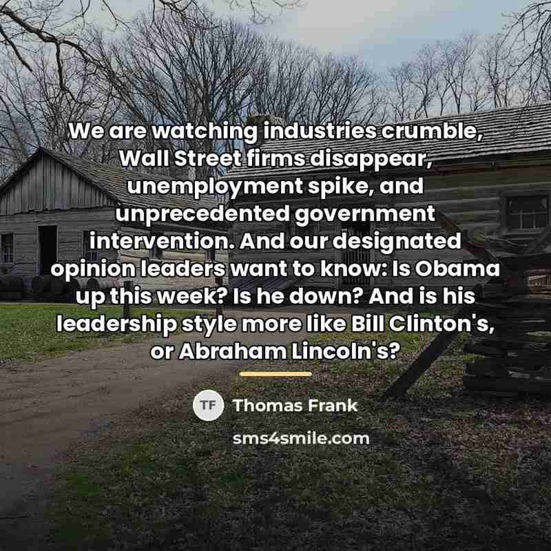 “We are watching industries crumble, Wall Street firms disappear, unemployment…” quote by Thomas Frank