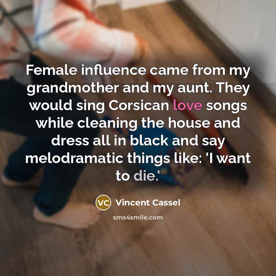 “Female influence came from my grandmother and my aunt. They…” quote by Vincent Cassel