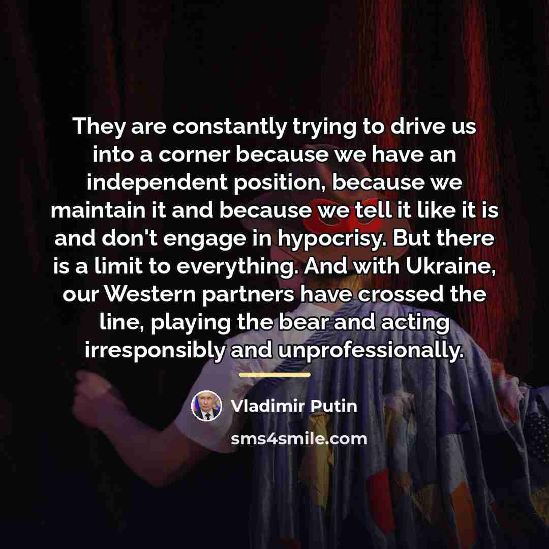 “They are constantly trying to drive us into a corner…” quote by Vladimir Putin