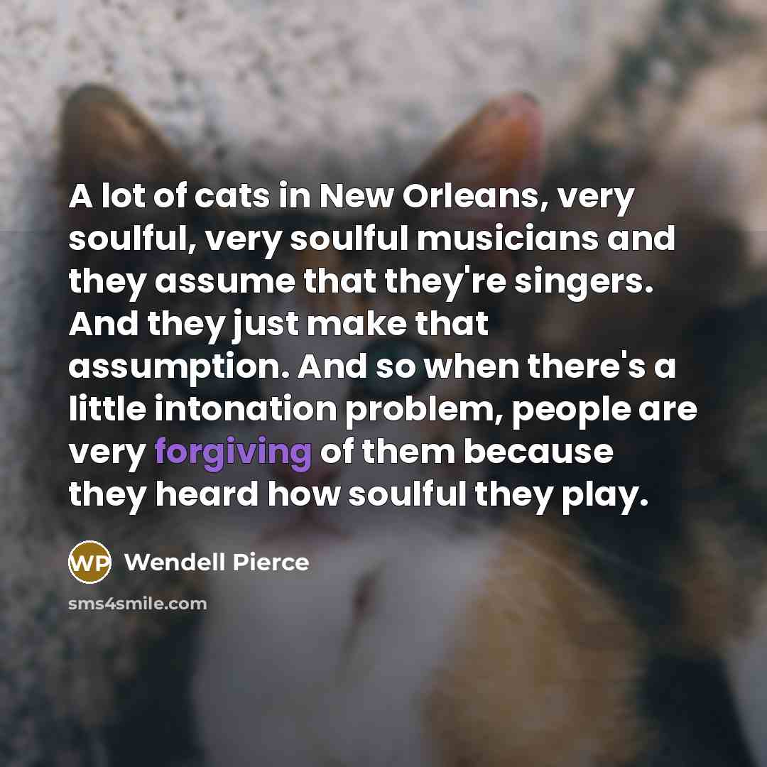 “A lot of cats in New Orleans, very soulful, very…” quote by Wendell Pierce