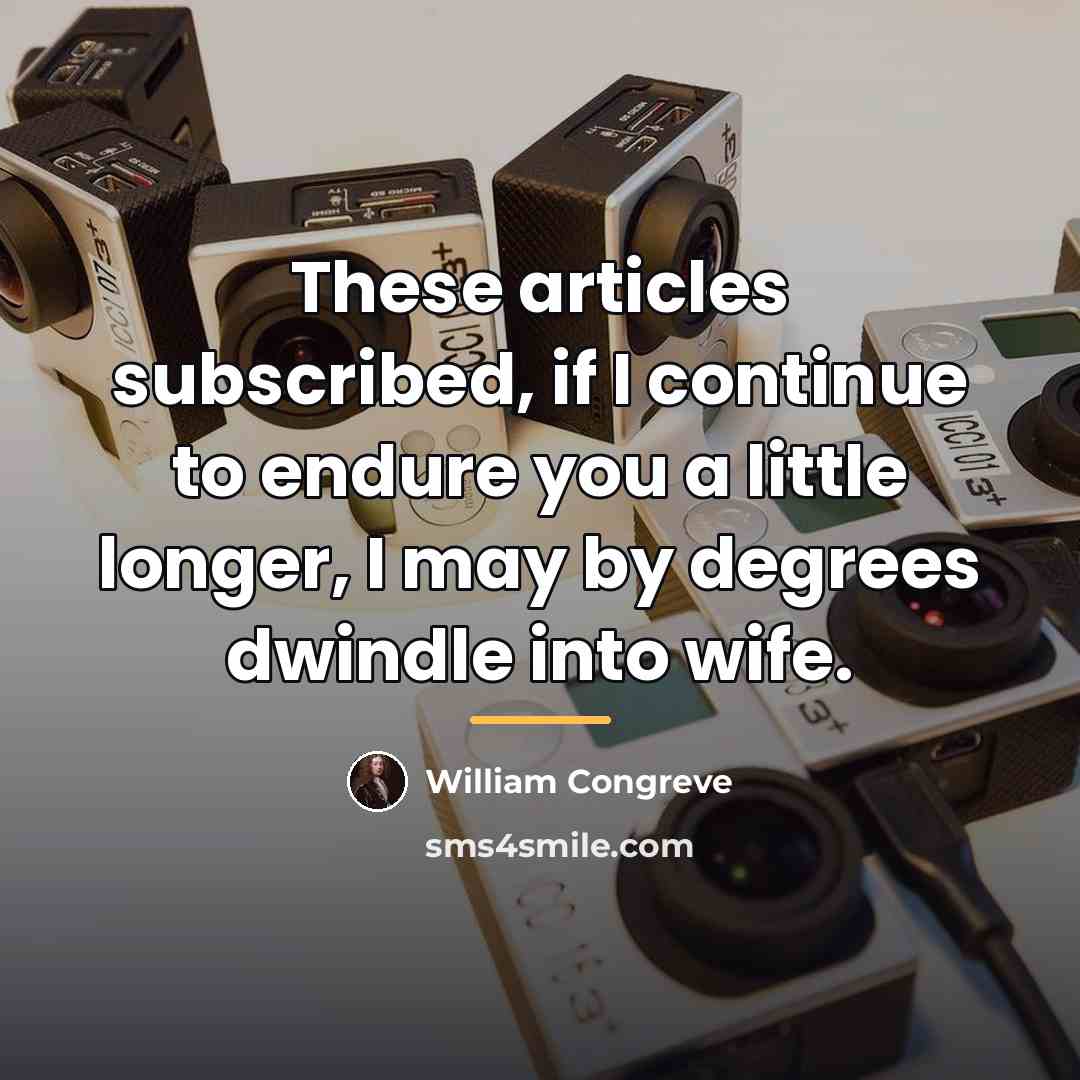 “These articles subscribed, if I continue to endure you a…” quote by William Congreve