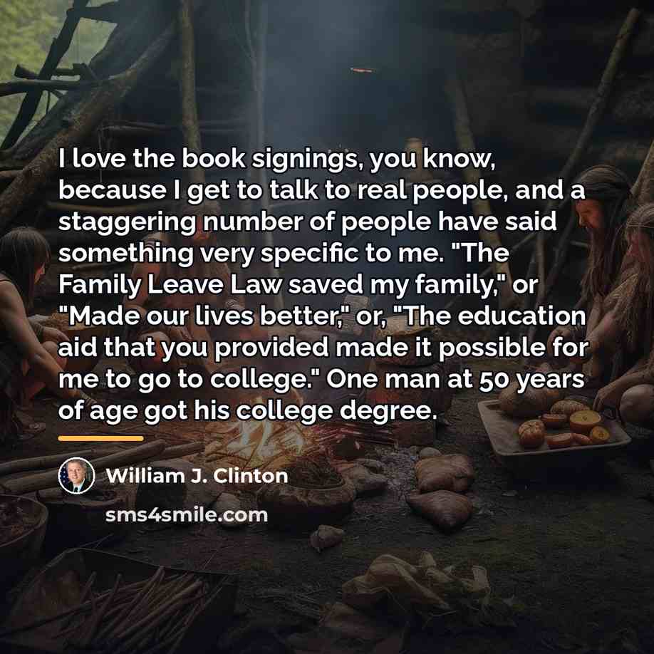 “I love the book signings, you know, because I get…” quote by William J. Clinton