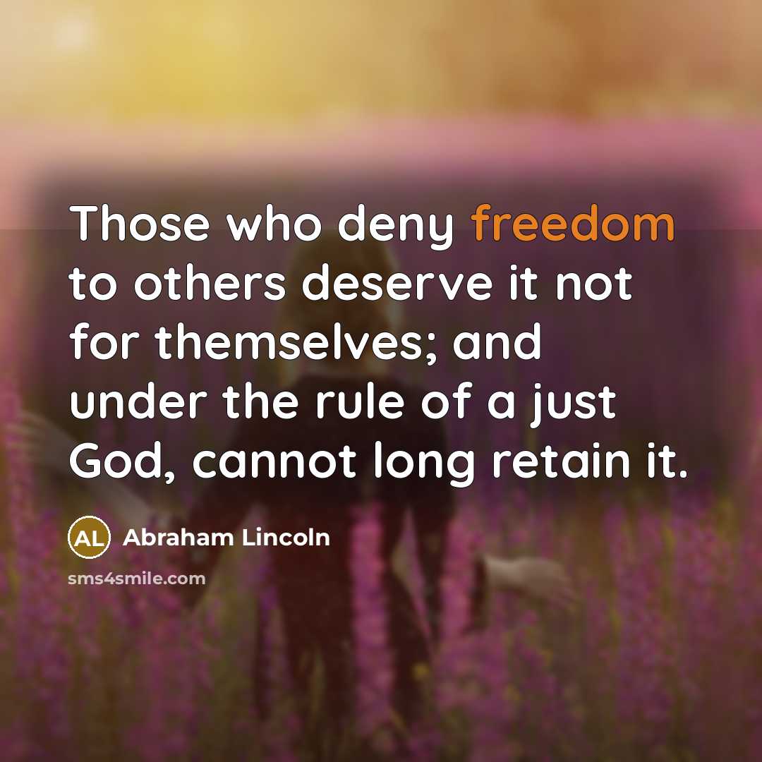 “Those who deny freedom to others deserve it not for…” quote by Abraham Lincoln