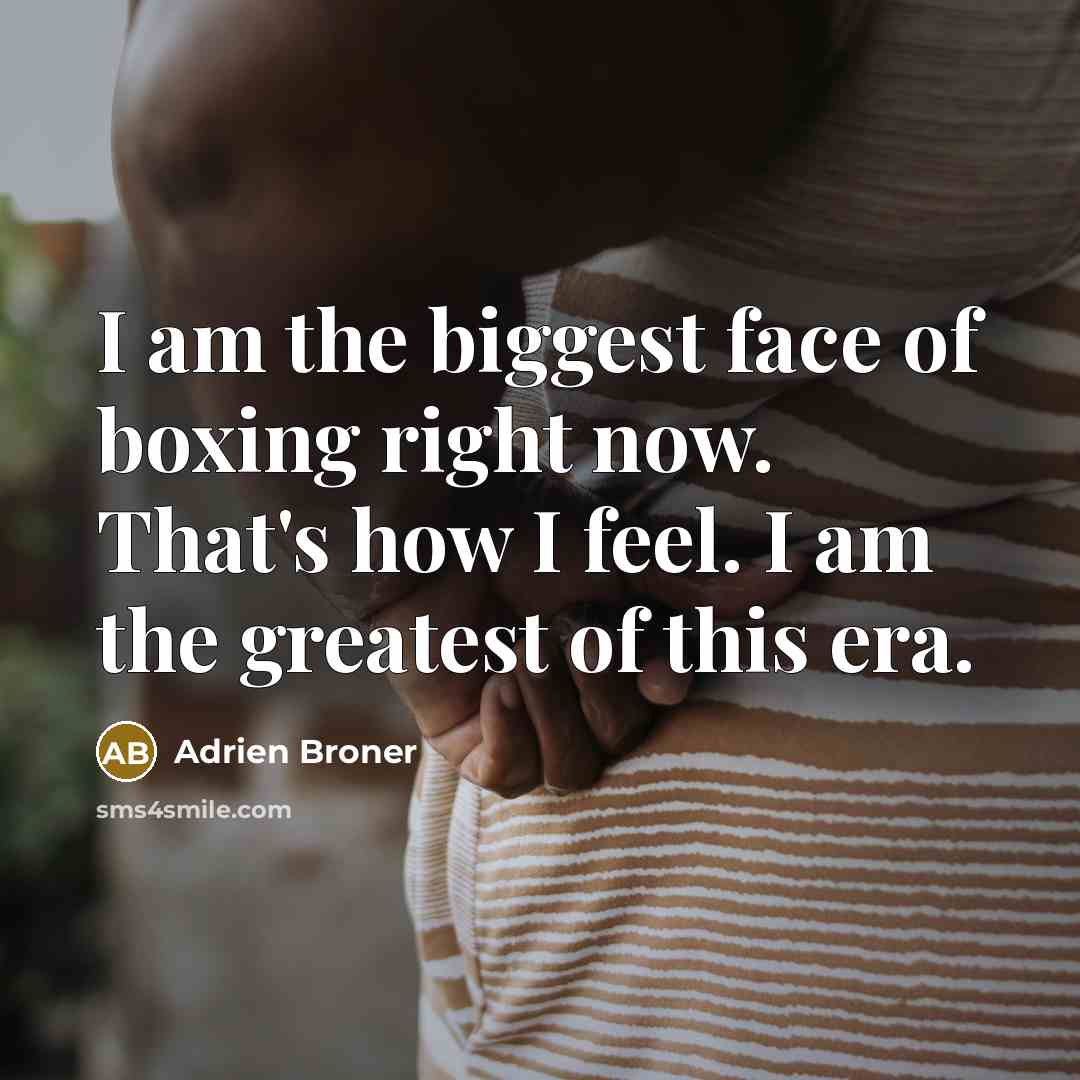 “I am the biggest face of boxing right now. That's…” quote by Adrien Broner