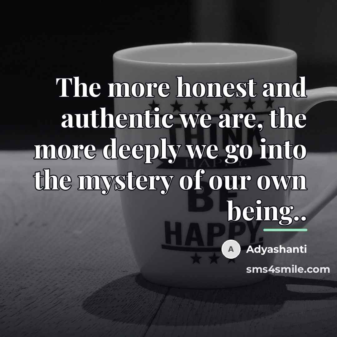 “The more honest and authentic we are, the more deeply…” quote by Adyashanti
