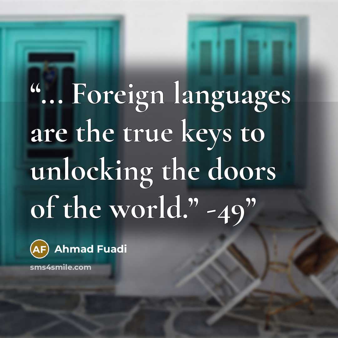 “... Foreign languages are the true keys to unlocking the doors of the world.” -49” quote by Ahmad Fuadi